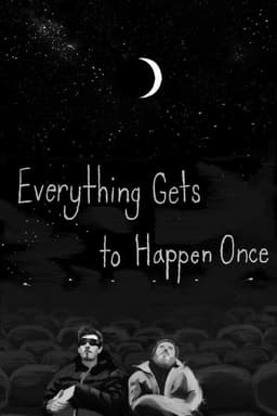 Everything Gets to Happen Once